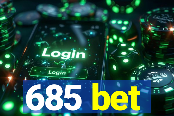 685 bet